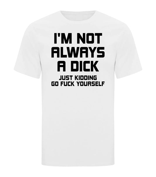 I'm Not Always a Dick